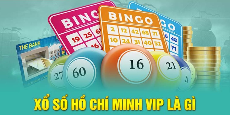 Như thế nào gọi là xổ số Hồ Chí Minh vip?